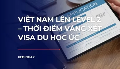 Tin HOT du học Úc: Việt Nam lên Level 2 – Thời điểm vàng xét Visa du học Úc cực nhanh